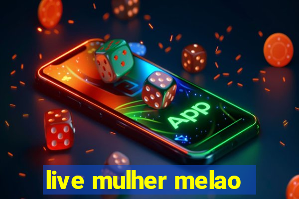 live mulher melao